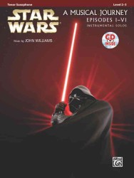 Star Wars a Musical Journey : Episodes I-IV, Level 2-3: Instrumental SolosTenor Sax （PAP/COM）