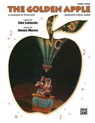 The Golden Apple : Complete Vocal Score/ a Musical in Two Acts: Piano, Vocal