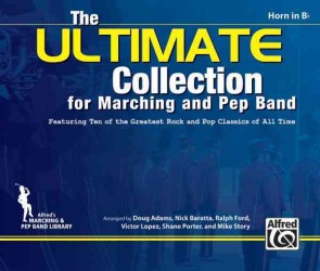 The Ultimate Collection for Marching and Pep Band : Featuring Ten of the Greatest Rock and Pop Classics of All Time (Horn in B-Flat)