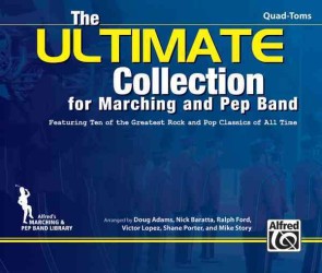 The Ultimate Collection for Marching and Pep Band : Featuring Ten of the Greatest Rock and Pop Classics of All Time (Quad-Toms)