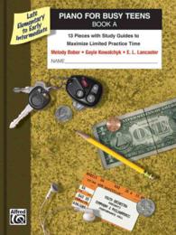 Piano for Busy Teens a : 13 Pieces with Study Guides to Maximize Limited Practice Time: Late Elementary to Early Intermediate