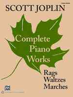 Scott Joplin Complete Piano Works : Rags, Waltzes, Marches: Piano Solos
