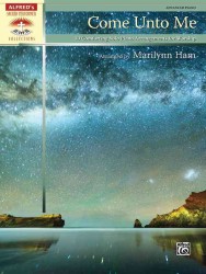 Come Unto Me : 10 Comforting Solo Piano Arrangements for Worship, Advanced Piano (Alfred's Sacred Performer Collections)