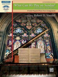 What Can We Play on Sunday? : March & April Services /6 Easily Prepared Piano Duet Arrangements/ Late Intermediate Piano (Sacred Performer Duet)