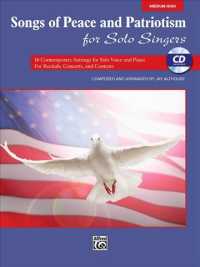 Songs of Peace and Patriotism for Solo Singers : 10 Contemporary Settings for Solo Voice and Piano for Recitals, Concerts, and Contests: Medium High （PAP/COM）