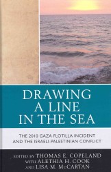 Drawing a Line in the Sea : The Gaza Flotilla Incident and the Israeli-Palestinian Conflict
