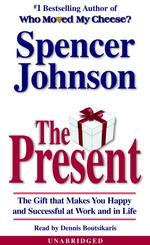The Present : The Gift That Makes You Happy and Successful at Work and in Life （Unabridged）