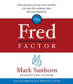 The Fred Factor (2-Volume Set) : How Passion in Your Work and Life Can Turn the Ordinary into the Extraordinary （Unabridged）