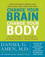 Change Your Brain, Change Your Body (13-Volume Set) : Use Your Brain to Get and Keep the Body You Have Always Wanted （Unabridged）