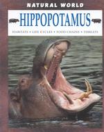 Hippopotamus : Habitats, Life Cycles, Food Chains, Threats (Natural World)