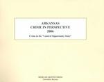 Arkansas Crime in Perspective 2006 : Crime in the 'Land of Opportunity State' （SPI）