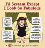 I'd Scream Except I Look So Fabulous : A Cathy Collection