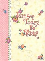 Just for Today, Be Happy : Journal