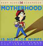 Motherhood Is Not for Wimps (Baby Blues Scrapbook)