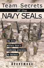 Team Secrets of the Navy Seals : The Elite Military Force's Leadership Principles for Business