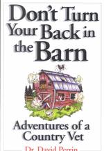 Don't Turn Your Back in the Barn : Adventures of a Country Vet