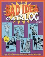 The Bad Idea Catalog : 10 to 100% Off Everything You'll Never Want and Never Need
