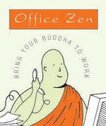 Office Zen : Bring Your Buddha to Work
