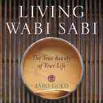 Living Wabi Sabi : The True Beauty of Your Life