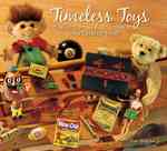 Timeless Toys : Classic Toys and the Playmakers Who Created Them