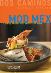 Mod Mex : Cooking Vibrant Fiesta Flavors at Home
