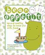 Bean Appetit : Hip and Healthy Ways to Have Fun with Food