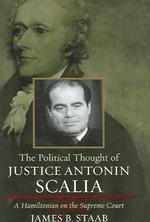The Political Thought of Justice Antonin Scalia : A Hamiltonian on the Supreme Court