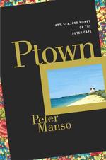 Ptown: Art, Sex and Money on the Outer Cape
