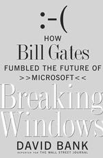 Breaking Windows : How Bill Gates Fumbled the Future of Microsoft