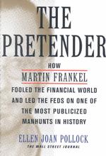 The Pretender : How Martin Frankel Fooled the Financial World and Led the Feds on One of the Most Publicized Manhunts in History (Wall Street Journal