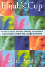 Elijah's Cup : A Family's Journey into the Community and Culture of High-Functioning Autism and Asperger's Syndrome