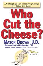 Who Cut the Cheese? : A Cutting-Edge Way of Surviving Change by Shifting the Blame