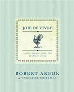 Joie De Vivre : Simple French Style for Everyday Living