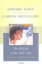 The Ballad of the Sad Cafe : Carson McCullers's Novella Adapted to the Stage