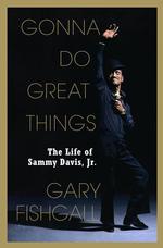Gonna Do Great Things : The Life of Sammy Davis Jr.