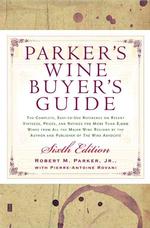 Parker's Wine Buyer's Guide : The Complete, Easy-To-Use Reference on Recent Vintages, Prices, and Ratings for More than 8,000 Wines from All the Major （6TH）