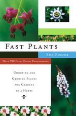Fast Plants : Choosing and Growing Plants for Gardens in a Hurry