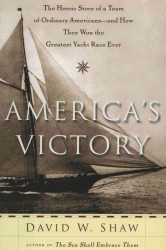 America's Victory : The Heroic Story of a Team of Ordinary Americans-And How They Won the Greatest Yacht Race Ever