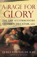 A Rage for Glory: the Life of Commodore Stephen Decatur, Usn （First Printing）