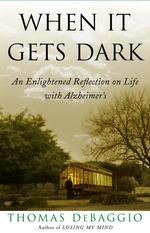 When It Gets Dark : An Enlightened Reflection of Life with Alzheimer's