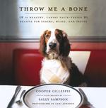 Throw Me a Bone : 50 Healthy, Canine Taste-Recipes for Snacks, Meals, and Treats