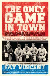 Only Game in Town: Baseball Stars of the 1930s and 1940s Talk about the Game They Loved (Baseball Oral History Project") 〈1〉