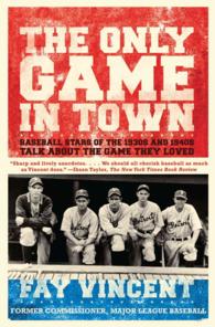 The Only Game in Town: Baseball Stars of the 1930s and 1940s Talk about the Game They Loved