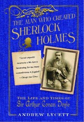 シャーロック・ホームズをつくった男：コナン・ドイルの生涯<br>The Man Who Created Sherlock Holmes : The Life and Times of Sir Arthur Conan Doyle （Reprint）