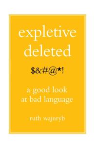 Expletive Deleted: $&#@*! : A Good Look at Bad Language