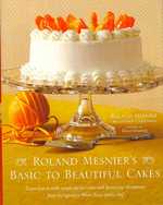 Roland Mesnier's Basic to Beautiful Cakes