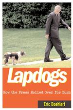 Lapdogs : How the Press Rolled over for Bush