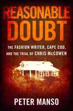 Reasonable Doubt : The Fashion Writer, Cape Cod, and the Trial of Chris McCowen （1ST）