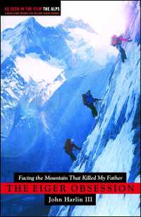 The Eiger Obsession : Facing the Mountain That Killed My Father （Reprint）