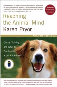 Reaching the Animal Mind : Clicker Training and What it Teaches Us about All Animals